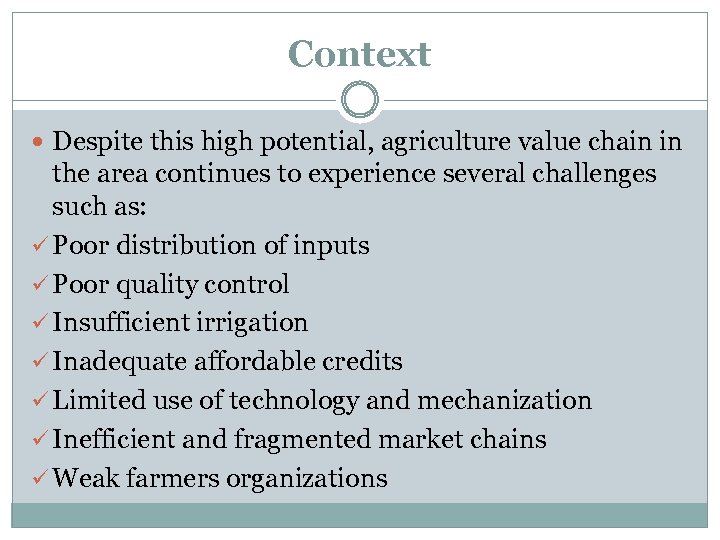 Context Despite this high potential, agriculture value chain in the area continues to experience