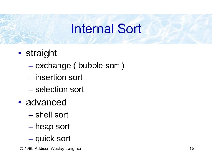 Internal Sort • straight – exchange ( bubble sort ) – insertion sort –