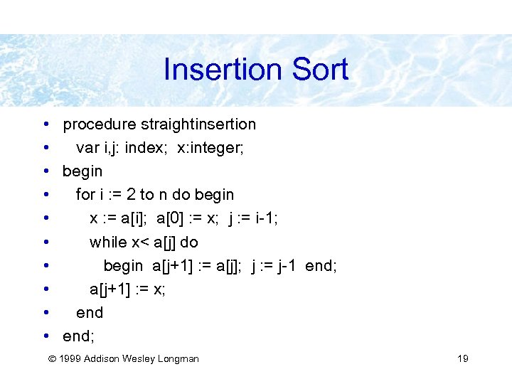 Insertion Sort • procedure straightinsertion • var i, j: index; x: integer; • begin