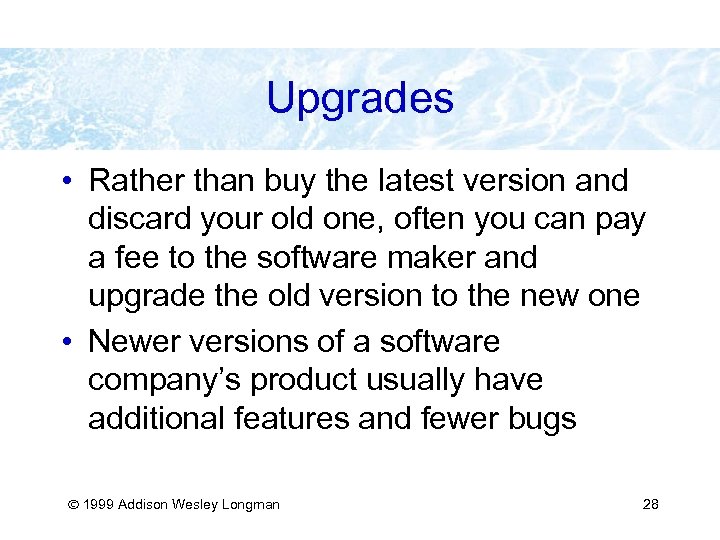 Upgrades • Rather than buy the latest version and discard your old one, often