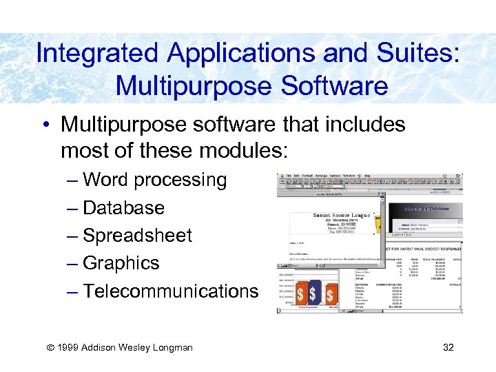 Integrated Applications and Suites: Multipurpose Software • Multipurpose software that includes most of these