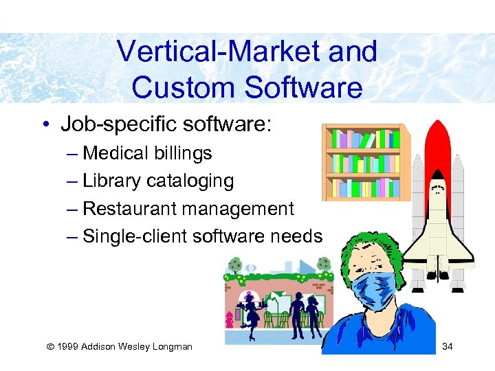 Vertical-Market and Custom Software • Job-specific software: – Medical billings – Library cataloging –