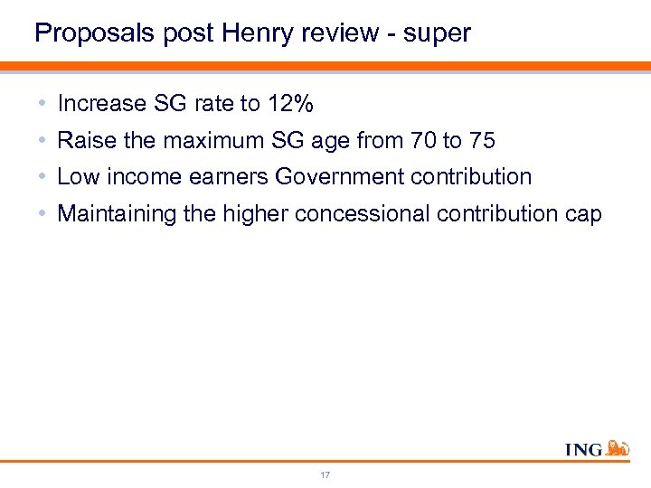 Proposals post Henry review - super • Increase SG rate to 12% • Raise