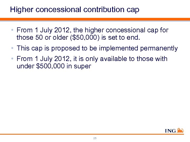 Higher concessional contribution cap • From 1 July 2012, the higher concessional cap for