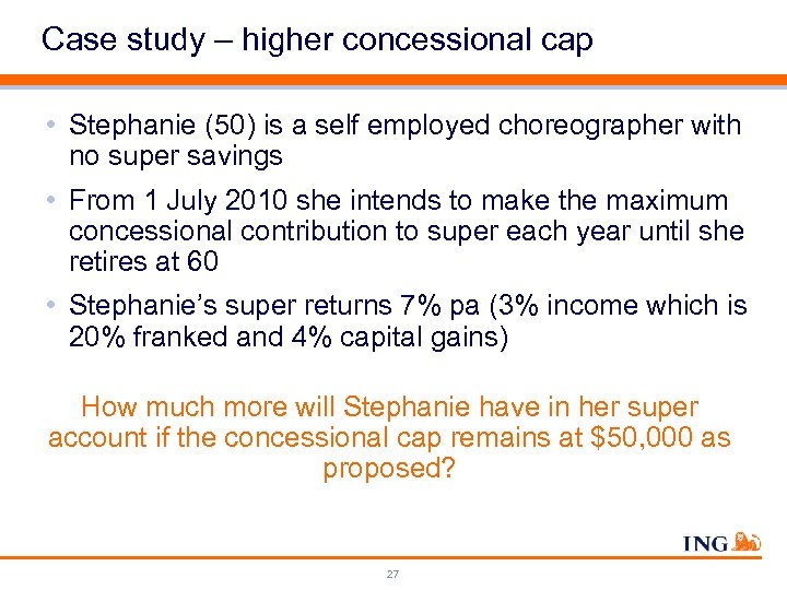 Case study – higher concessional cap • Stephanie (50) is a self employed choreographer