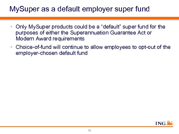 My. Super as a default employer super fund • Only My. Super products could