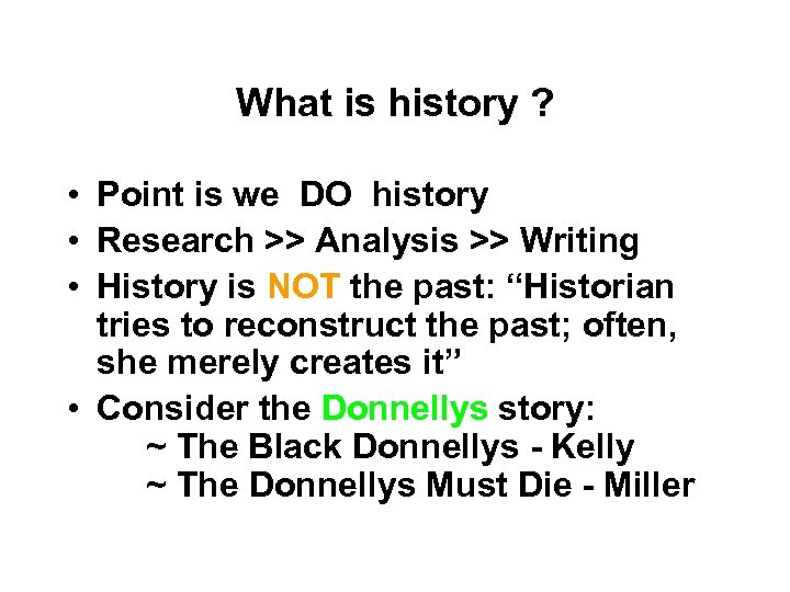 What is history ? • Point is we DO history • Research >> Analysis