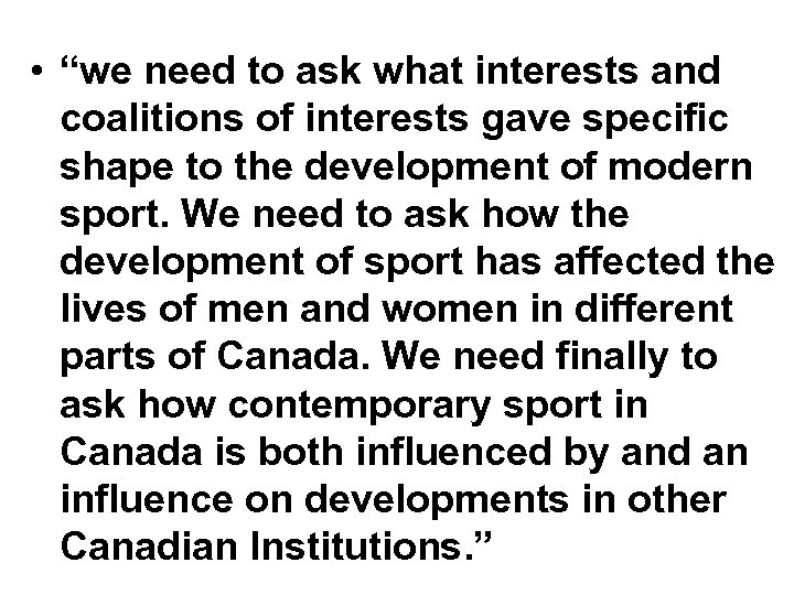  • “we need to ask what interests and coalitions of interests gave specific