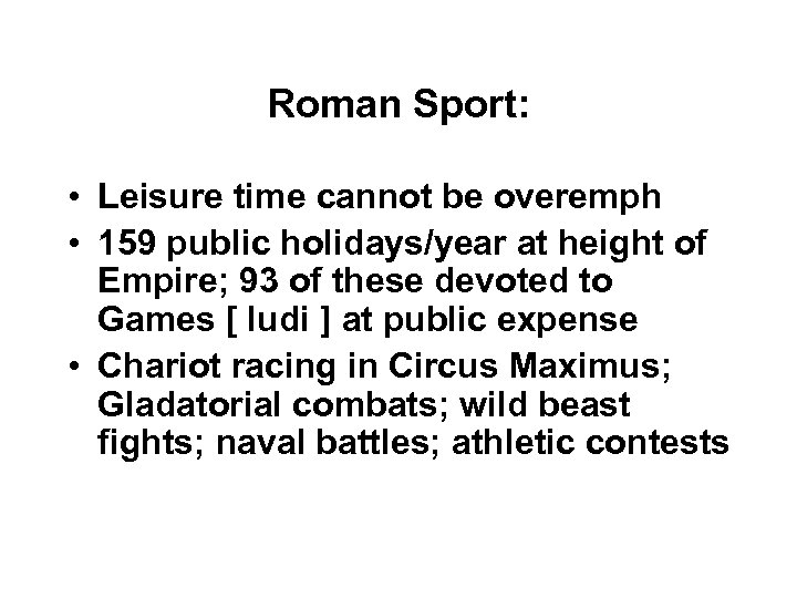Roman Sport: • Leisure time cannot be overemph • 159 public holidays/year at height