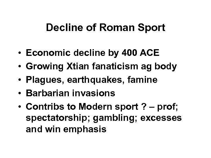 Decline of Roman Sport • • • Economic decline by 400 ACE Growing Xtian