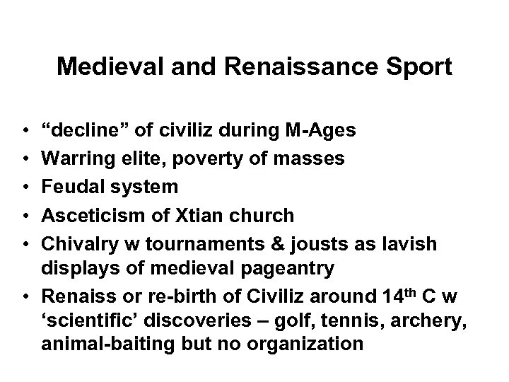 Medieval and Renaissance Sport • • • “decline” of civiliz during M-Ages Warring elite,