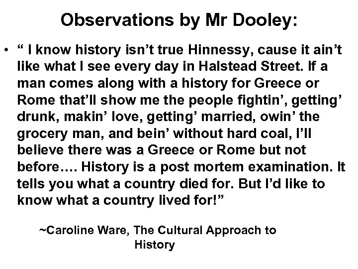 Observations by Mr Dooley: • “ I know history isn’t true Hinnessy, cause it