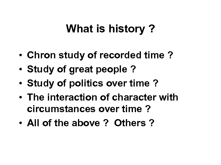 What is history ? • • Chron study of recorded time ? Study of