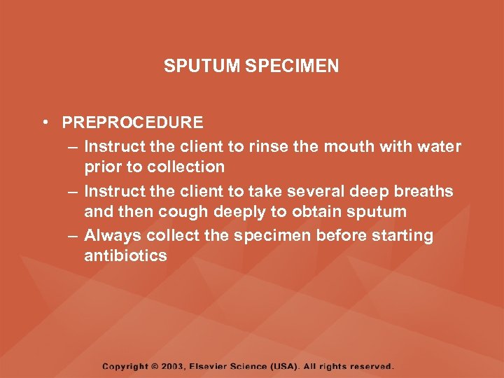 SPUTUM SPECIMEN • PREPROCEDURE – Instruct the client to rinse the mouth with water