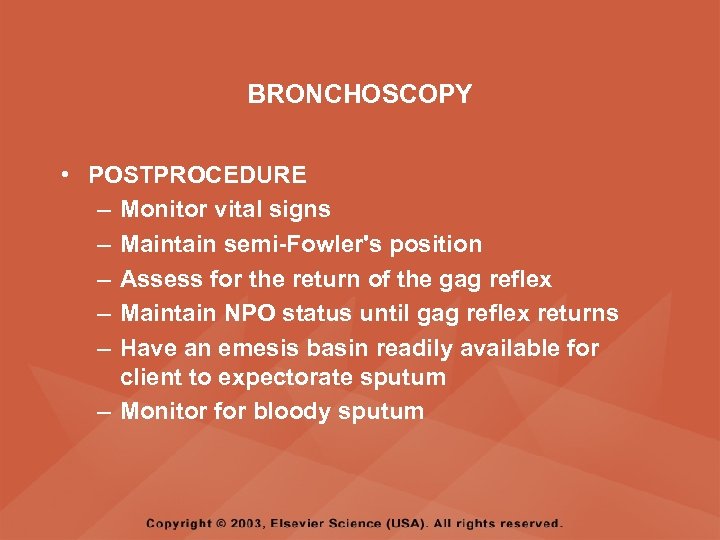 BRONCHOSCOPY • POSTPROCEDURE – Monitor vital signs – Maintain semi-Fowler's position – Assess for
