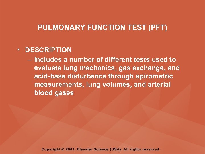 PULMONARY FUNCTION TEST (PFT) • DESCRIPTION – Includes a number of different tests used
