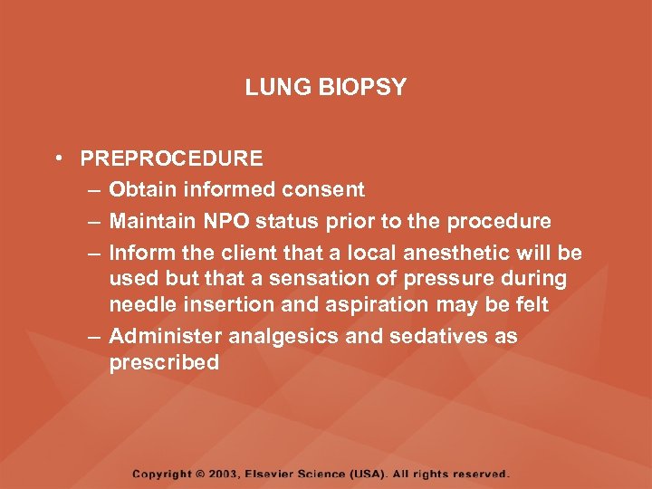 LUNG BIOPSY • PREPROCEDURE – Obtain informed consent – Maintain NPO status prior to