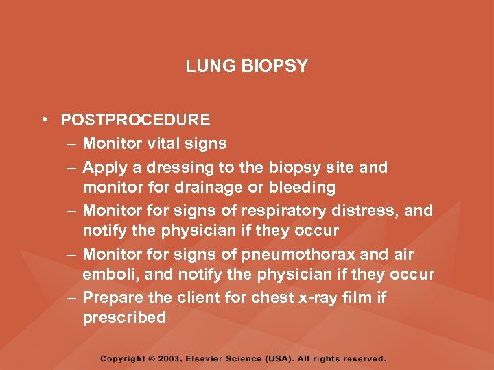 LUNG BIOPSY • POSTPROCEDURE – Monitor vital signs – Apply a dressing to the