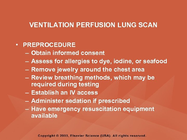 VENTILATION PERFUSION LUNG SCAN • PREPROCEDURE – Obtain informed consent – Assess for allergies