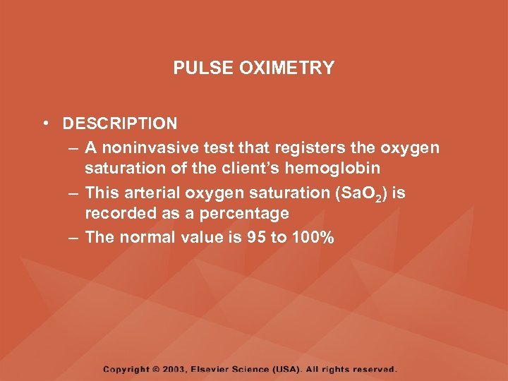 PULSE OXIMETRY • DESCRIPTION – A noninvasive test that registers the oxygen saturation of