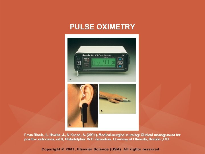 PULSE OXIMETRY From Black, J. , Hawks, J. , & Keene, A. (2001). Medical-surgical