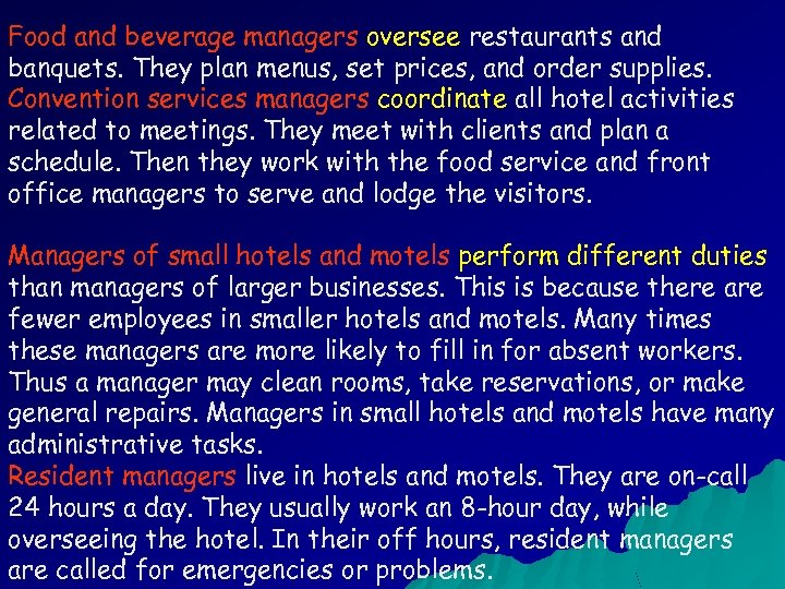 Food and beverage managers oversee restaurants and banquets. They plan menus, set prices, and