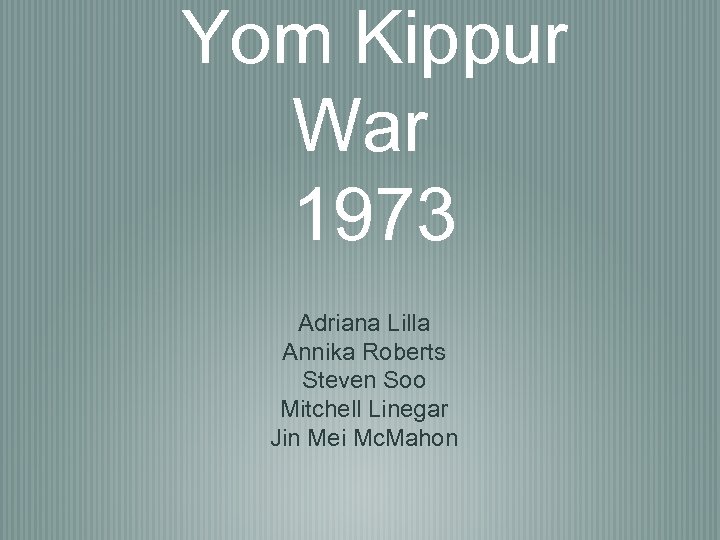 Yom Kippur War 1973 Adriana Lilla Annika Roberts Steven Soo Mitchell Linegar Jin Mei