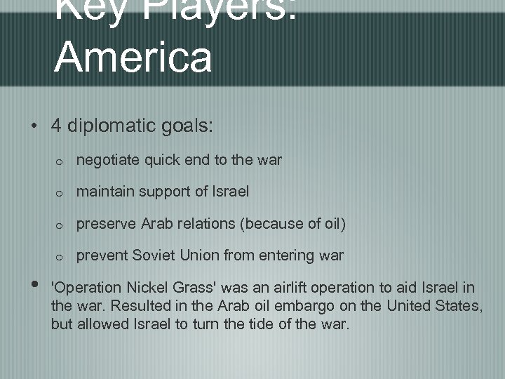 Key Players: America • 4 diplomatic goals: o o maintain support of Israel o