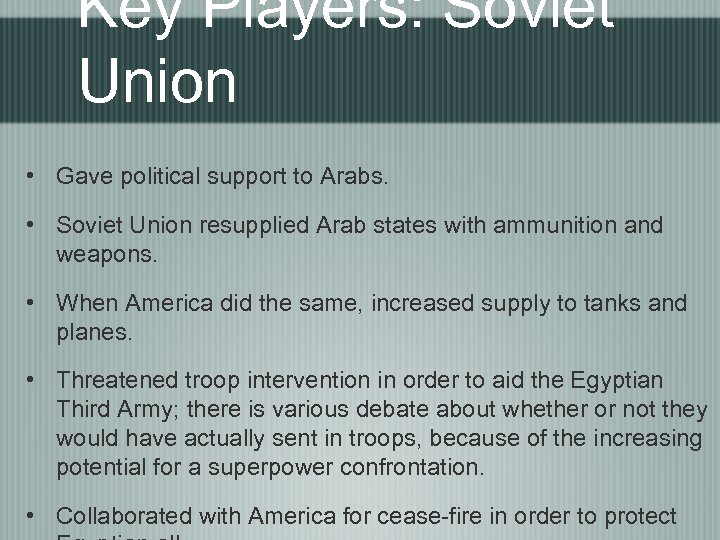 Key Players: Soviet Union • Gave political support to Arabs. • Soviet Union resupplied