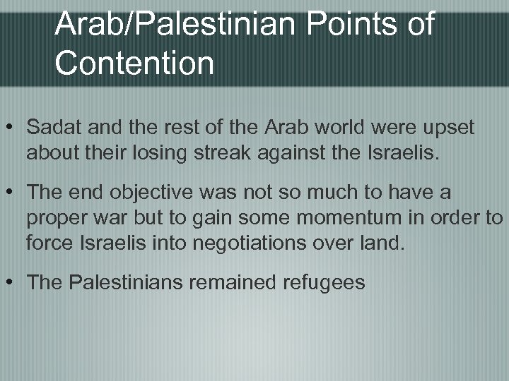 Arab/Palestinian Points of Contention • Sadat and the rest of the Arab world were