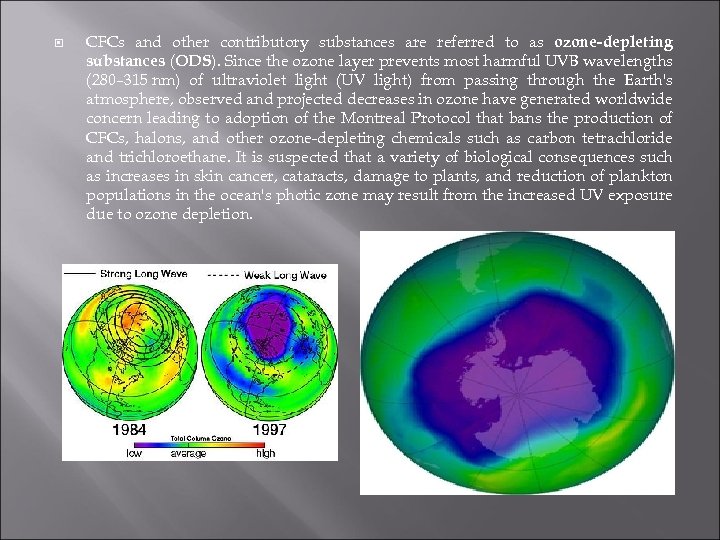  CFCs and other contributory substances are referred to as ozone-depleting substances (ODS). Since