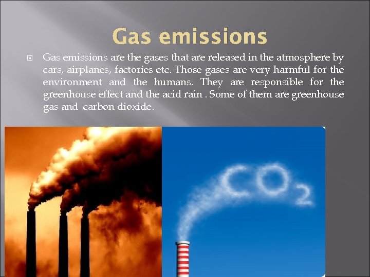 Gas emissions are the gases that are released in the atmosphere by cars, airplanes,