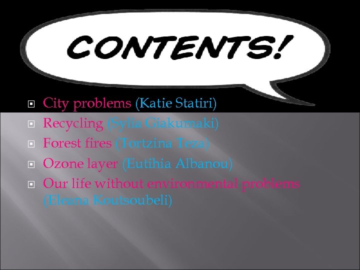 CONTENTS City problems (Katie Statiri) Recycling (Sylia Giakumaki) Forest fires (Tortzina Teza) Ozone layer