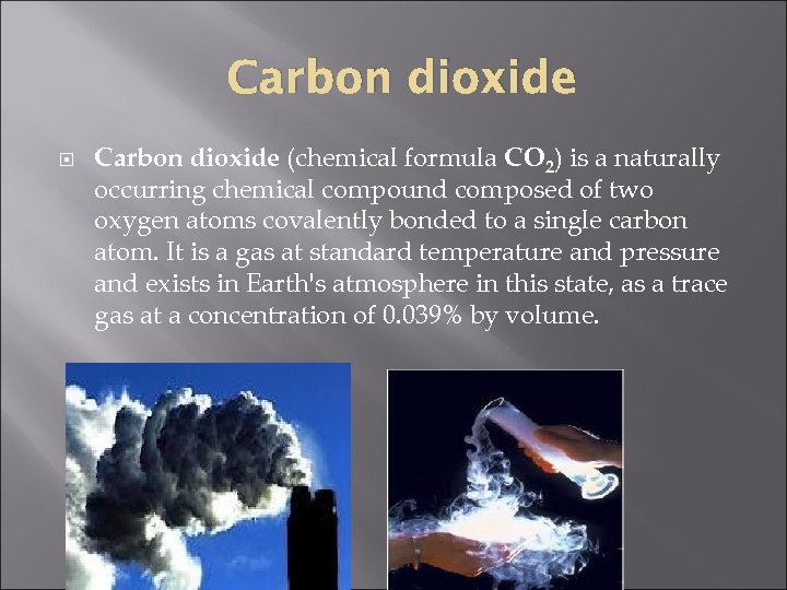 Carbon dioxide (chemical formula CO 2) is a naturally occurring chemical compound composed of
