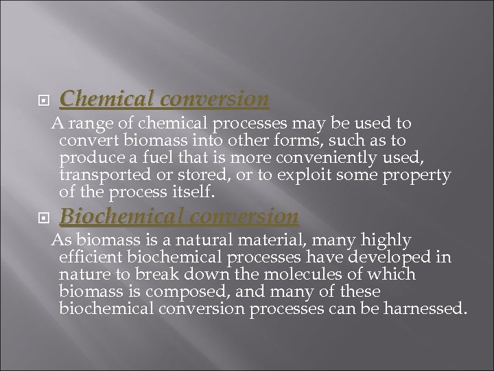  Chemical conversion A range of chemical processes may be used to convert biomass