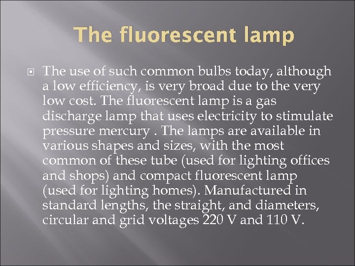 The fluorescent lamp The use of such common bulbs today, although a low efficiency,