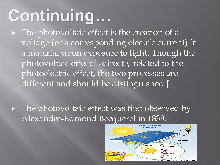 Continuing… The photovoltaic effect is the creation of a voltage (or a corresponding electric