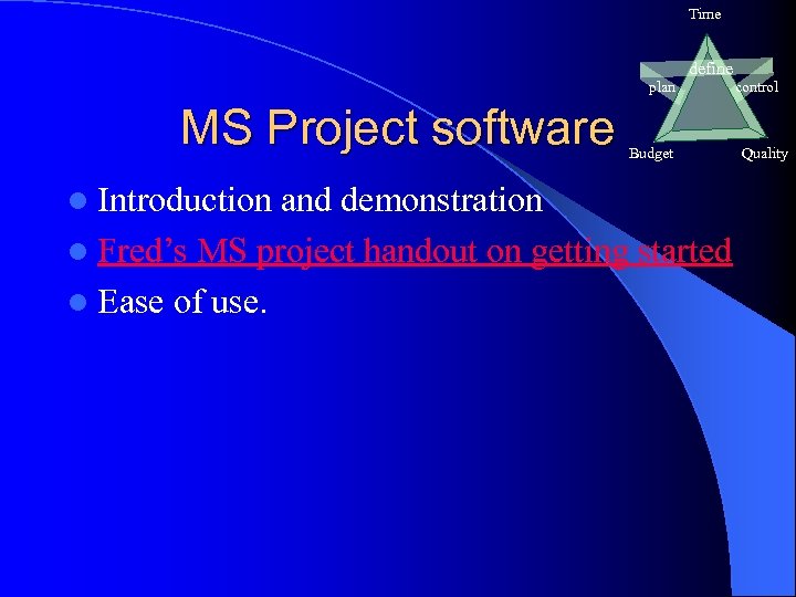 Time define plan MS Project software l Introduction Budget and demonstration l Fred’s MS