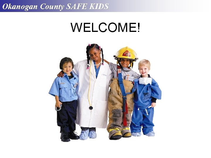 Okanogan County SAFE KIDS WELCOME! 