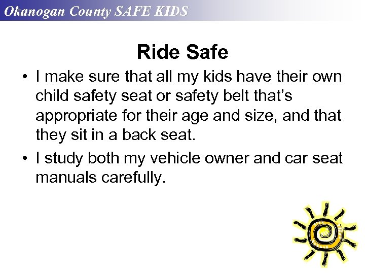 Okanogan County SAFE KIDS Ride Safe • I make sure that all my kids