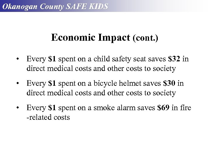 Okanogan County SAFE KIDS Economic Impact (cont. ) • Every $1 spent on a