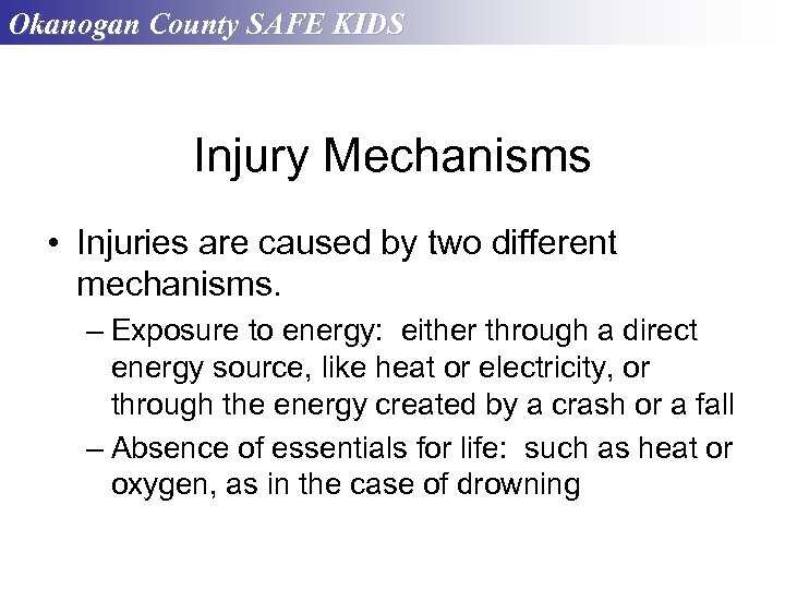 Okanogan County SAFE KIDS Injury Mechanisms • Injuries are caused by two different mechanisms.