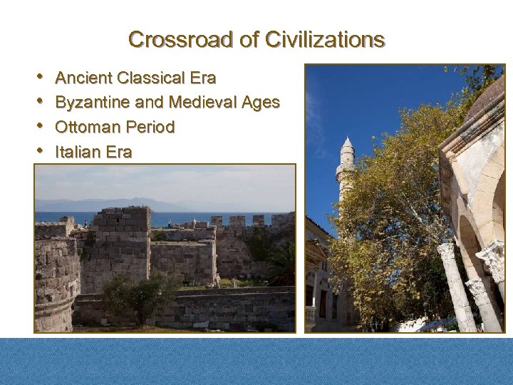 Crossroad of Civilizations • • Ancient Classical Era Byzantine and Medieval Ages Ottoman Period