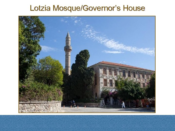 Lotzia Mosque/Governor’s House 
