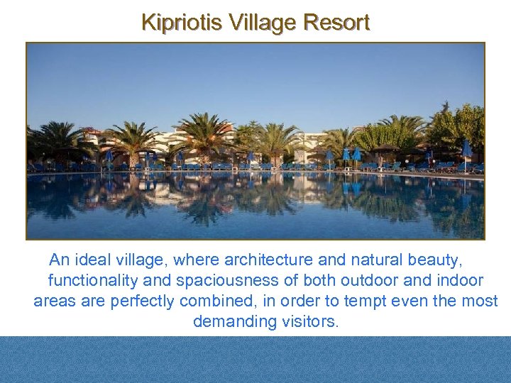 Kipriotis Village Resort An ideal village, where architecture and natural beauty, functionality and spaciousness