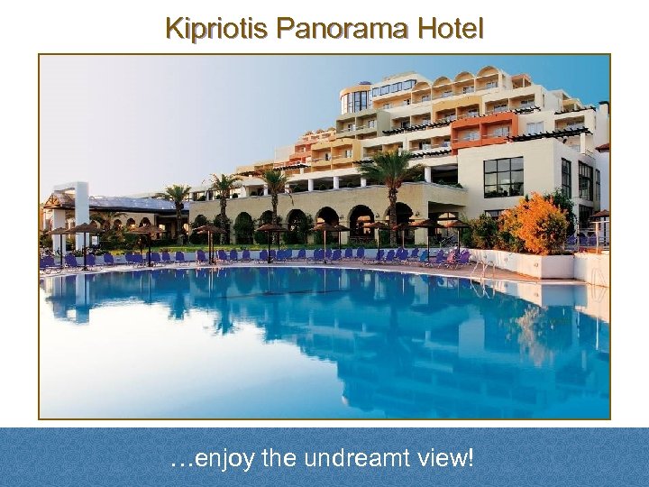 Kipriotis Panorama Hotel …enjoy the undreamt view! 