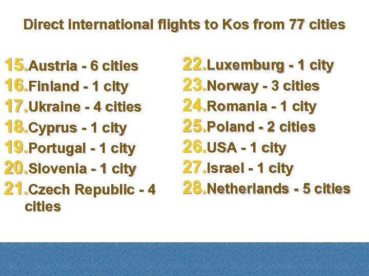 Direct international flights to Kos from 77 cities 15. Austria - 6 cities 16.