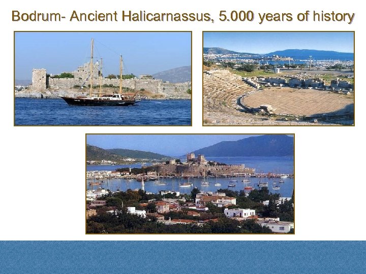 Bodrum- Ancient Halicarnassus, 5. 000 years of history 