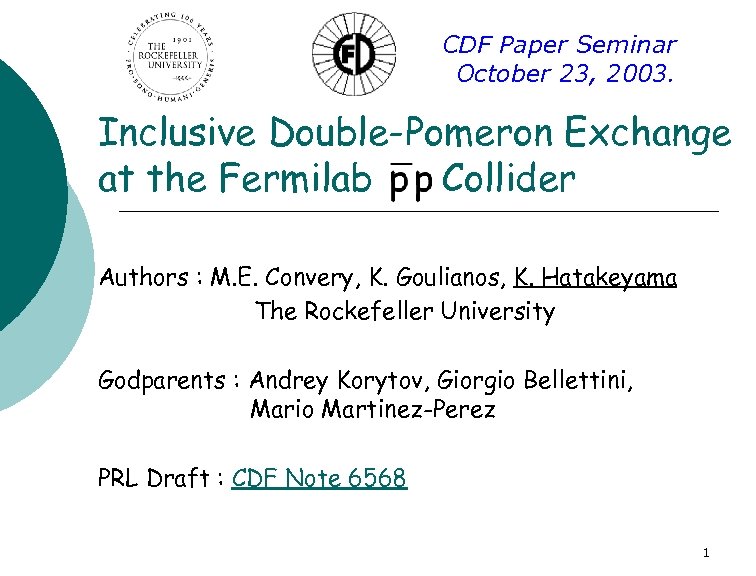 CDF Paper Seminar October 23, 2003. Inclusive Double-Pomeron Exchange at the Fermilab Collider Authors