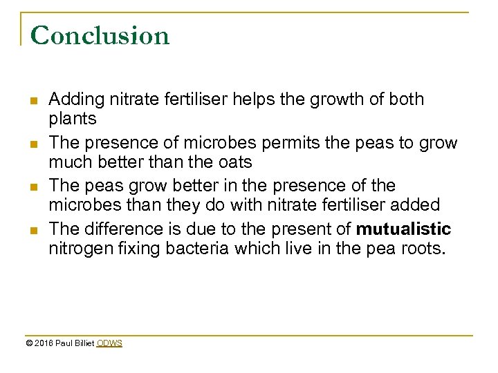 Conclusion n n Adding nitrate fertiliser helps the growth of both plants The presence